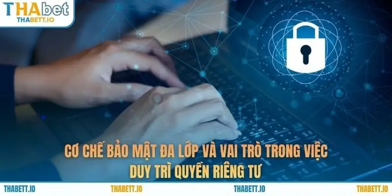 Cơ chế bảo mật đa lớp và vai trò trong việc duy trì quyền riêng tư