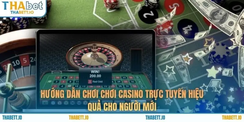 Hướng dẫn chơi Chơi casino trực tuyến hiệu quả cho người mới