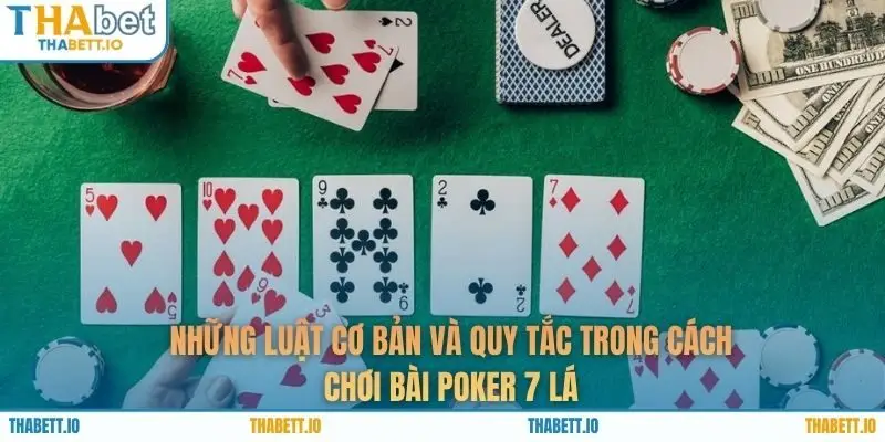 Những luật cơ bản và quy tắc trong cách chơi bài poker 7 lá