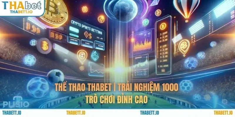 Thể Thao THABET | Trải Nghiệm 1000+ Trò Chơi Đỉnh Cao