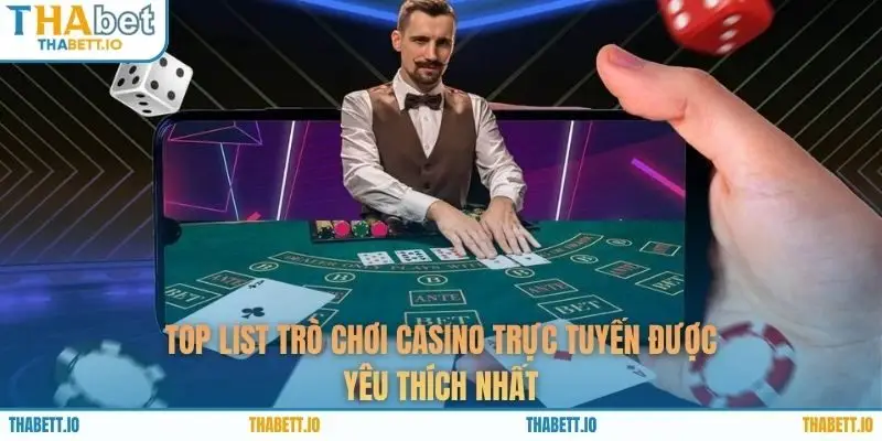 Top list trò chơi casino trực tuyến được yêu thích nhất